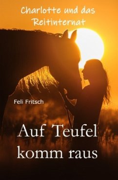 Charlotte und das Reitinternat / Charlotte und das Reitinternat - Auf Teufel komm raus - Fritsch, Feli