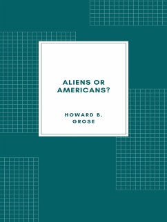Aliens or Americans? (1906) (eBook, ePUB) - B. Grose, Howard