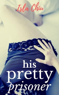 His Pretty Prisoner (eBook, ePUB) - Chiu, Isla