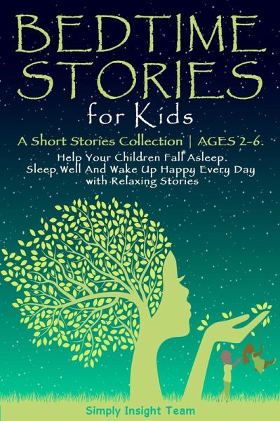 Bedtime Stories for Kids: A Short Stories Collection ¿ Ages 2-6. Help Your Children Fall Asleep. Sleep Well and Wake Up Happy Every Day with Relaxing Stories. (Grow up 2-6 3-5, #1) (eBook, ePUB) Bedtime Stories for Kids: A Short Stories Collection ¿ Ages 2-6. Help Your Children Fall Asleep. Sleep Well and Wake Up Happy Every Day with Relaxing Stories. (Grow up 2-6 3-5, #1) (eBook, ePUB)