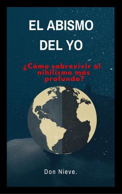 El abismo del yo. ¿Cómo sobrevivir al Nihilismo más profundo? (Filosofia Don Nieve, #2) (eBook, ePUB) - Nieve, Don