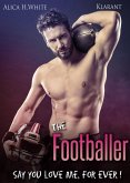 The Footballer. Say you love me, for ever! (eBook, ePUB)