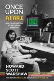 Once Upon Atari: How I made history by killing an industry (eBook, ePUB)