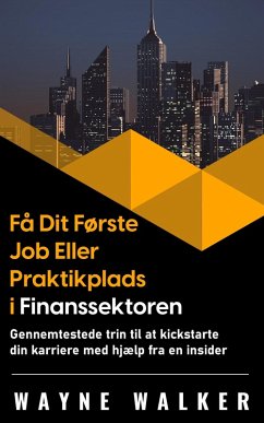 Få Dit Første Job Eller Praktikplads i Finanssektoren (eBook, ePUB) - Walker, Wayne