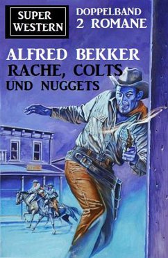 Rache, Colts und Nuggets: Super Western Doppeband 2 Romane (eBook, ePUB) - Bekker, Alfred