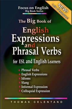 The Big Book of English Expressions and Phrasal Verbs for ESL and English Learners; Phrasal Verbs, English Expressions, Idioms, Slang, Informal and Colloquial Expression (Focus on English Big Book Series) (eBook, ePUB) - Celentano, Thomas