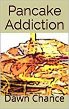 Pancake Addiction (eBook, ePUB) - Chance, Dawn