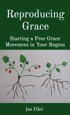 Reproducing Grace: Starting a Free Grace Movement in Your Region (eBook, ePUB)