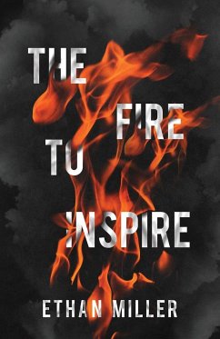 The Fire to Inspire - Miller, Ethan