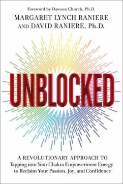 Unblocked: A Revolutionary Approach to Tapping Into Your Chakra Empowerment Energy to Reclaim Your Passion, Joy, and Confidence - Lynch Raniere, Margaret; Raniere, David, Ph.D