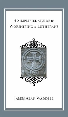 A Simplified Guide to Worshiping As Lutherans - Waddell, James Alan