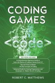 Coding Games: a3 Books in 1 -A Beginners Guide to Learn the Realms of Coding in Games +Tips and Tricks to Master the Concepts of Cod