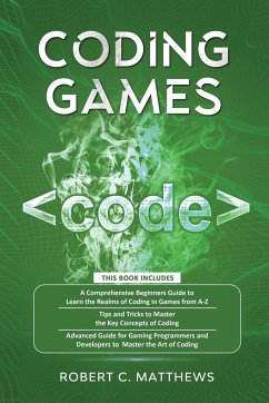 Coding Games: a3 Books in 1 -A Beginners Guide to Learn the Realms of Coding in Games +Tips and Tricks to Master the Concepts of Cod - Matthews, Robert C.