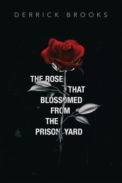 The Rose That Blossomed from the Prison Yard - Brooks, Derrick
