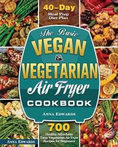 The Basic Vegan & Vegetarian Air Fryer Cookbook - Edwards, Anna