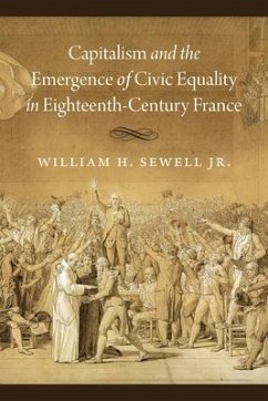 Capitalism and the Emergence of Civic Equality in Eighteenth-Century France - Sewell Jr., William H.