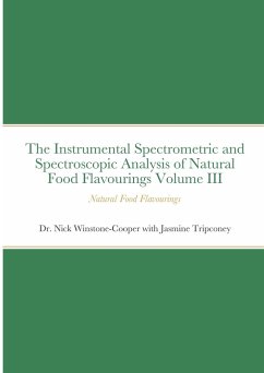 The Instrumental Spectrometric and Spectroscopic Analysis of Natural Food Flavourings Volume III - Natural Food Flavourings - Winstone-Cooper, Nick; Tripconey, Jasmine