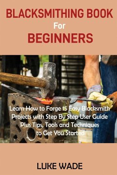 Blacksmithing Book for Beginners - Wade, Luke