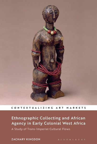 Ethnographic Collecting and African Agency in Early Colonial West Africa Ethnographic Collecting and African Agency in Early Colonial West Africa