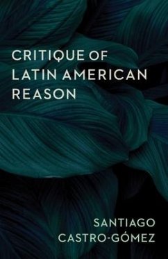 Critique of Latin American Reason - Castro-Gomez, Santiago