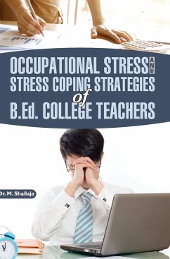 OCCUPATIONAL STRESS AND STRESS COPING STRATEGIES OF B.ED. COLLEGE TEACHERS - Shailaja, M. K.