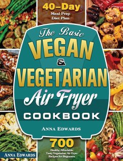 The Basic Vegan & Vegetarian Air Fryer Cookbook - Edwards, Anna