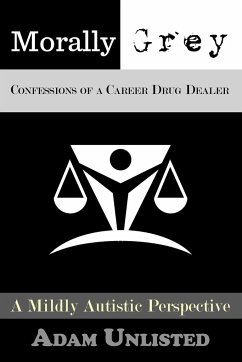Morally Grey, Confessions of a Career Drug Dealer - Arseneault, Adam J