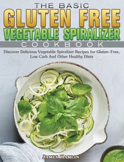 The Basic Gluten Free Vegetable Spiralizer Cookbook - Hamlin, James