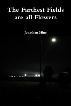 The Farthest Fields are all Flowers - Hine, Jonathan