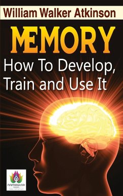 Memory How to Develop, Train, and Use It - Atkinson, William Walker