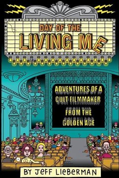 Day of the Living Me: Adventures of a Subversive Cult Filmmaker from the Golden Age - Lieberman, Jeff