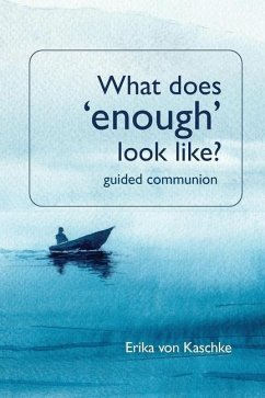 What does enough look like? Guided Communion - Kaschke, Erika von