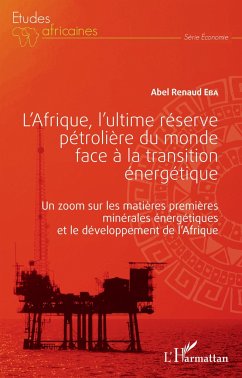 L'Afrique, l'ultime réserve pétrolière du monde face à la transition énergétique - Eba, Abel Renaud