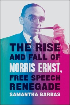 The Rise and Fall of Morris Ernst, Free Speech Renegade - Barbas, Samantha