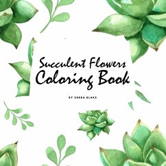 Succulent Flowers Coloring Book for Young Adults and Teens (8.5x8.5 Coloring Book / Activity Book) - Blake, Sheba