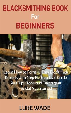 Blacksmithing Book for Beginners - Wade, Luke