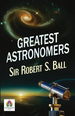 Greatest Astronomers - Ball, Robert S.