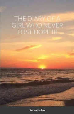 THE DIARY OF A GIRL WHO NEVER LOST HOPE III - Fox, Samantha