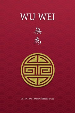 Wu Wei - Le Tao, l'Art, l'Amour d'après Lao Tse - Borel, Henri