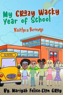 My Crazy Wacky Year of School: Kaitlyn's Revenge - Gray, Mariyah Felice-Elon