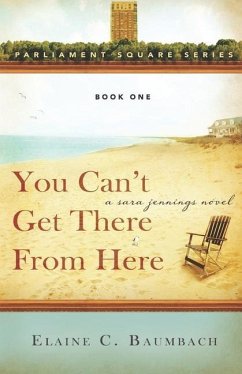 You Can't Get There From Here: A Sara Jennings Novel - Baumbach, Elaine C.