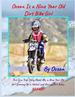 Ocean Is a Nine Year Old Dirt Bike Girl By Ocean: This Is a True Story About Me, a Nine Year Old Girl Growing Up In Hawaii and Racing Dirt Bikes. - L, Ocean