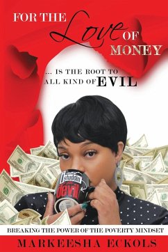 For the Love of Money ... is the Root to all Kind of Evil - Eckols, Markeesha
