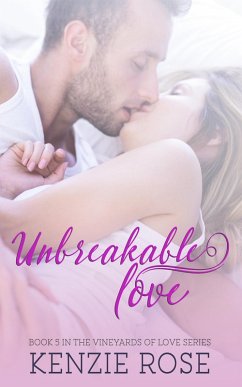 Unbreakable Love (The Vineyard's of Love Series, #5) (eBook, ePUB) - Rose, Kenzie