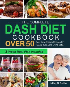 The Complete DASH Diet Cookbook over 50 - Smiths, Jeffrey N.
