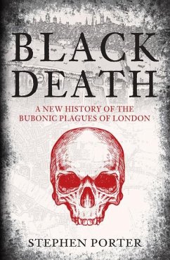 Black Death: A New History of the Bubonic Plagues of London - Porter, Stephen