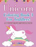 Unicorn Coloring Book 3 For Toddlers! A Book Filled With A Variety Of Coloring Pages