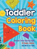 Toddler Coloring Book: Discover These Coloring Pages Of Shapes, Animals, And More For Kids!