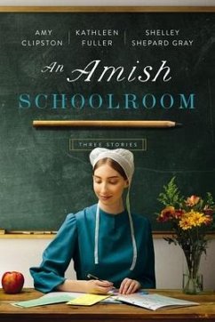 An Amish Schoolroom - Clipston, Amy; Fuller, Kathleen; Gray, Shelley Shepard