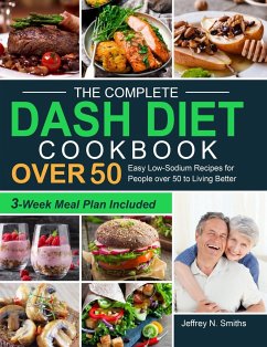 The Complete DASH Diet Cookbook over 50 - Smiths, Jeffrey N.